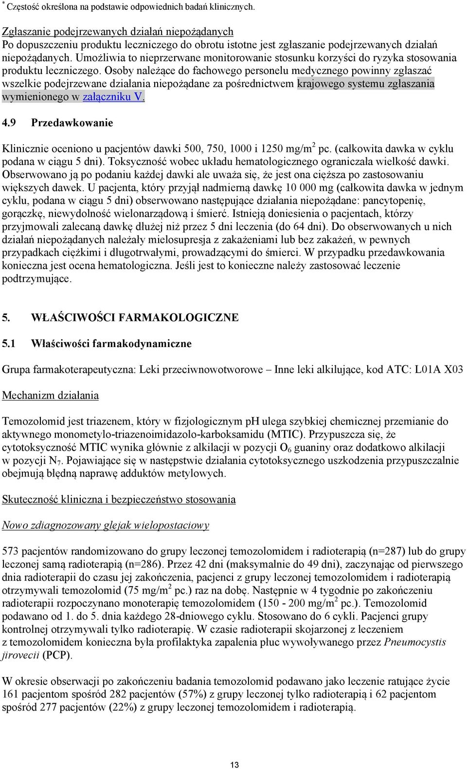 Umożliwia to nieprzerwane monitorowanie stosunku korzyści do ryzyka stosowania produktu leczniczego.