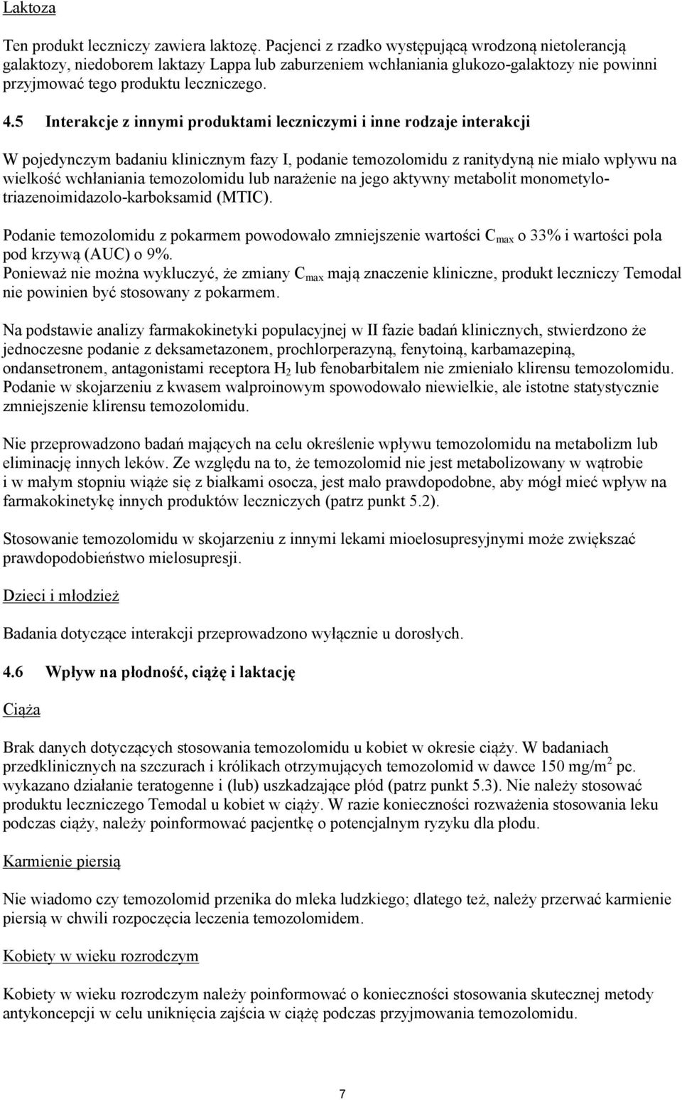 5 Interakcje z innymi produktami leczniczymi i inne rodzaje interakcji W pojedynczym badaniu klinicznym fazy I, podanie temozolomidu z ranitydyną nie miało wpływu na wielkość wchłaniania temozolomidu