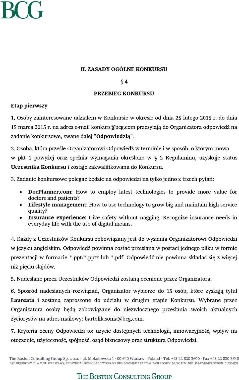 Osoba, która prześle Organizatorowi Odpowiedź w terminie i w sposób, o którym mowa w pkt 1 powyżej oraz spełnia wymagania określone w 2 Regulaminu, uzyskuje status Uczestnika Konkursu i zostaje