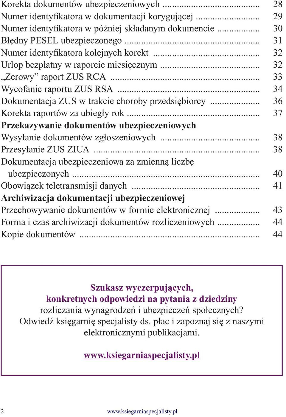 .. 34 Dokumentacja ZUS w trakcie choroby przedsiębiorcy... 36 Korekta raportów za ubiegły rok... 37 Przekazywanie dokumentów ubezpieczeniowych Wysyłanie dokumentów zgłoszeniowych.