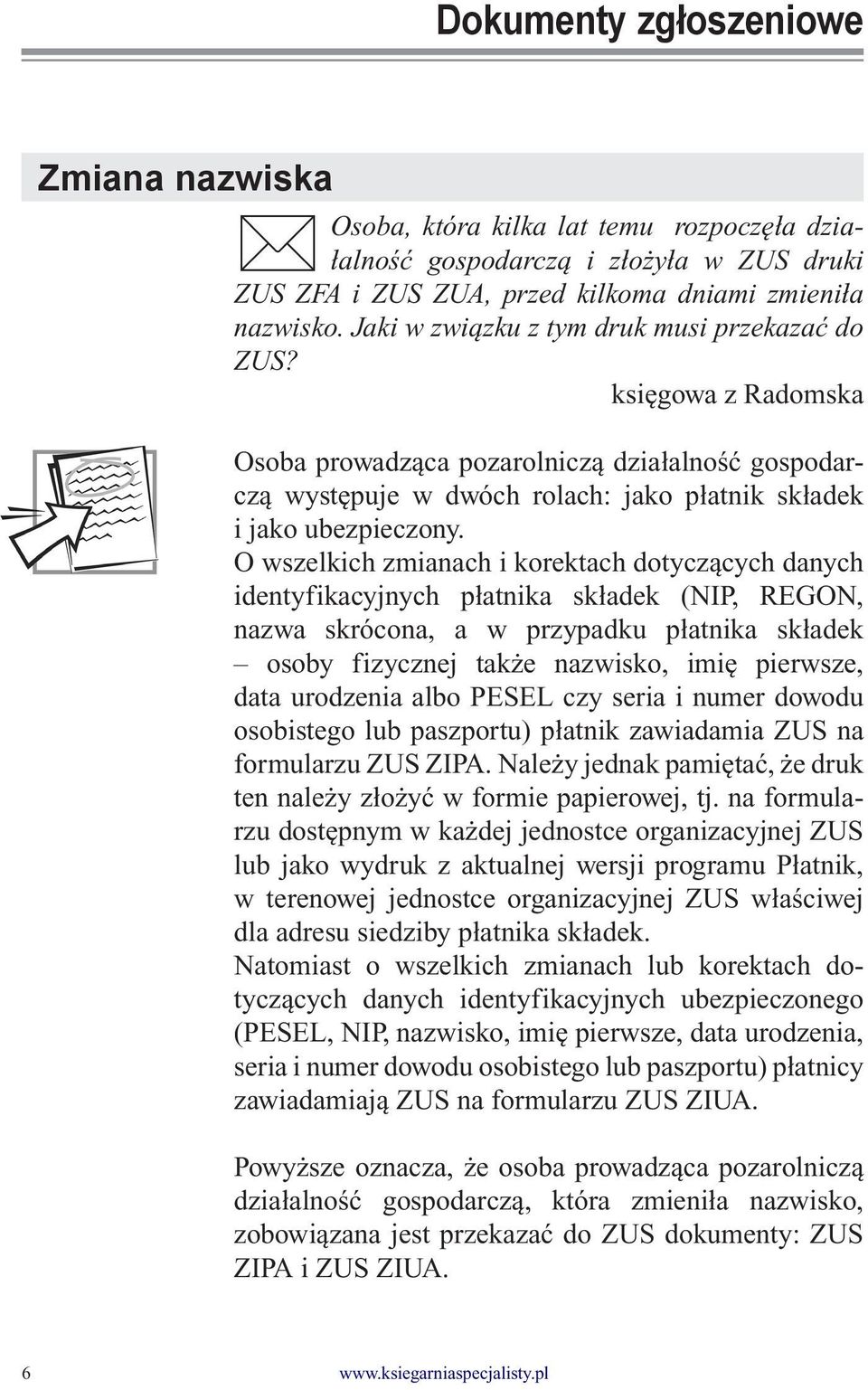 O wszelkich zmianach i korektach dotyczących danych identyfikacyjnych płatnika składek (NIP, REGON, nazwa skrócona, a w przypadku płatnika składek osoby fizycznej także nazwisko, imię pierwsze, data