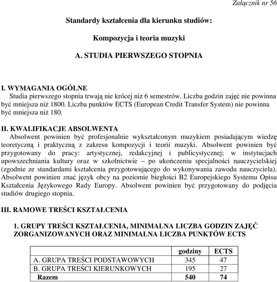 KWALIFIKACJE ABSOLWENTA Absolwent powinien by profesjonalnie wykształconym muzykiem posiadajcym wiedz teoretyczn i praktyczn z zakresu kompozycji i teorii muzyki.