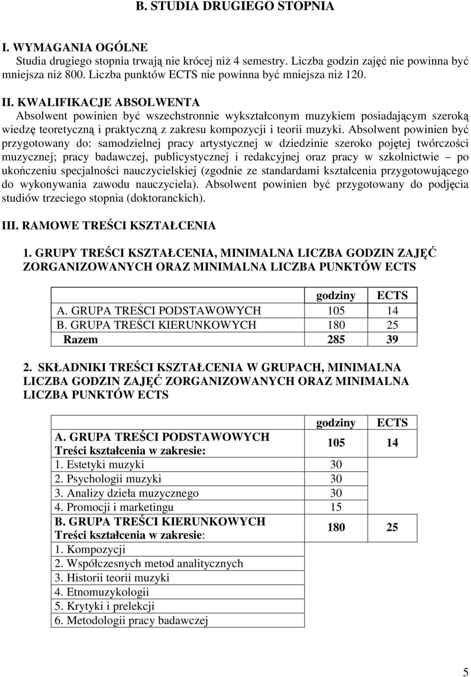 KWALIFIKACJE ABSOLWENTA Absolwent powinien by wszechstronnie wykształconym muzykiem posiadajcym szerok wiedz teoretyczn i praktyczn z zakresu kompozycji i teorii muzyki.