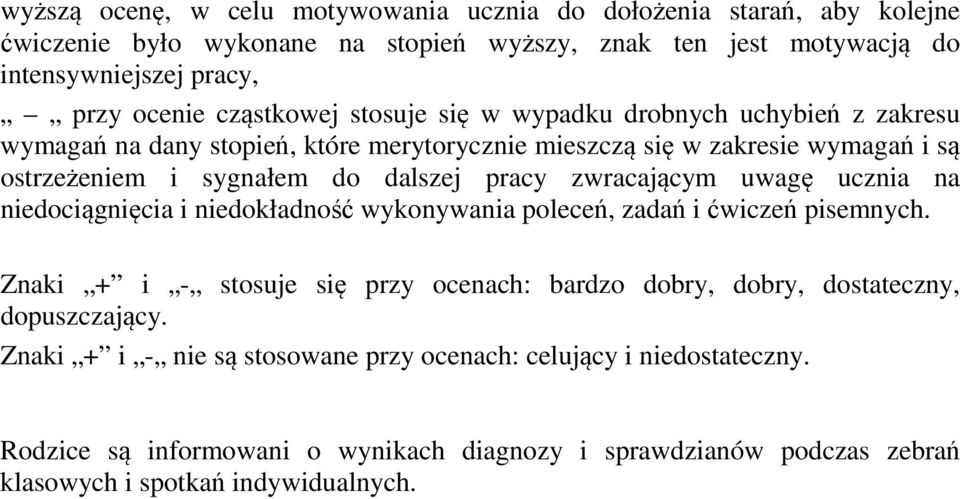 zwracającym uwagę ucznia na niedociągnięcia i niedokładność wykonywania poleceń, zadań i ćwiczeń pisemnych.