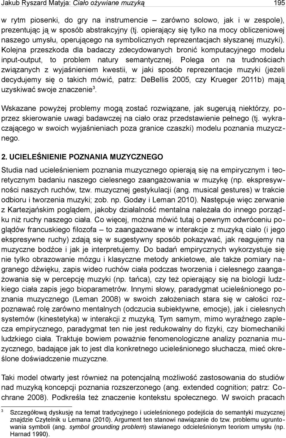 Kolejna przeszkoda dla badaczy zdecydowanych bronić komputacyjnego modelu input-output, to problem natury semantycznej.