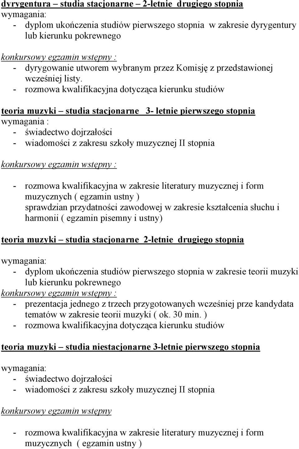 teoria muzyki studia stacjonarne 3- letnie pierwszego stopnia - wiadomości z zakresu szkoły muzycznej II stopnia - rozmowa kwalifikacyjna w zakresie literatury muzycznej i form muzycznych ( egzamin