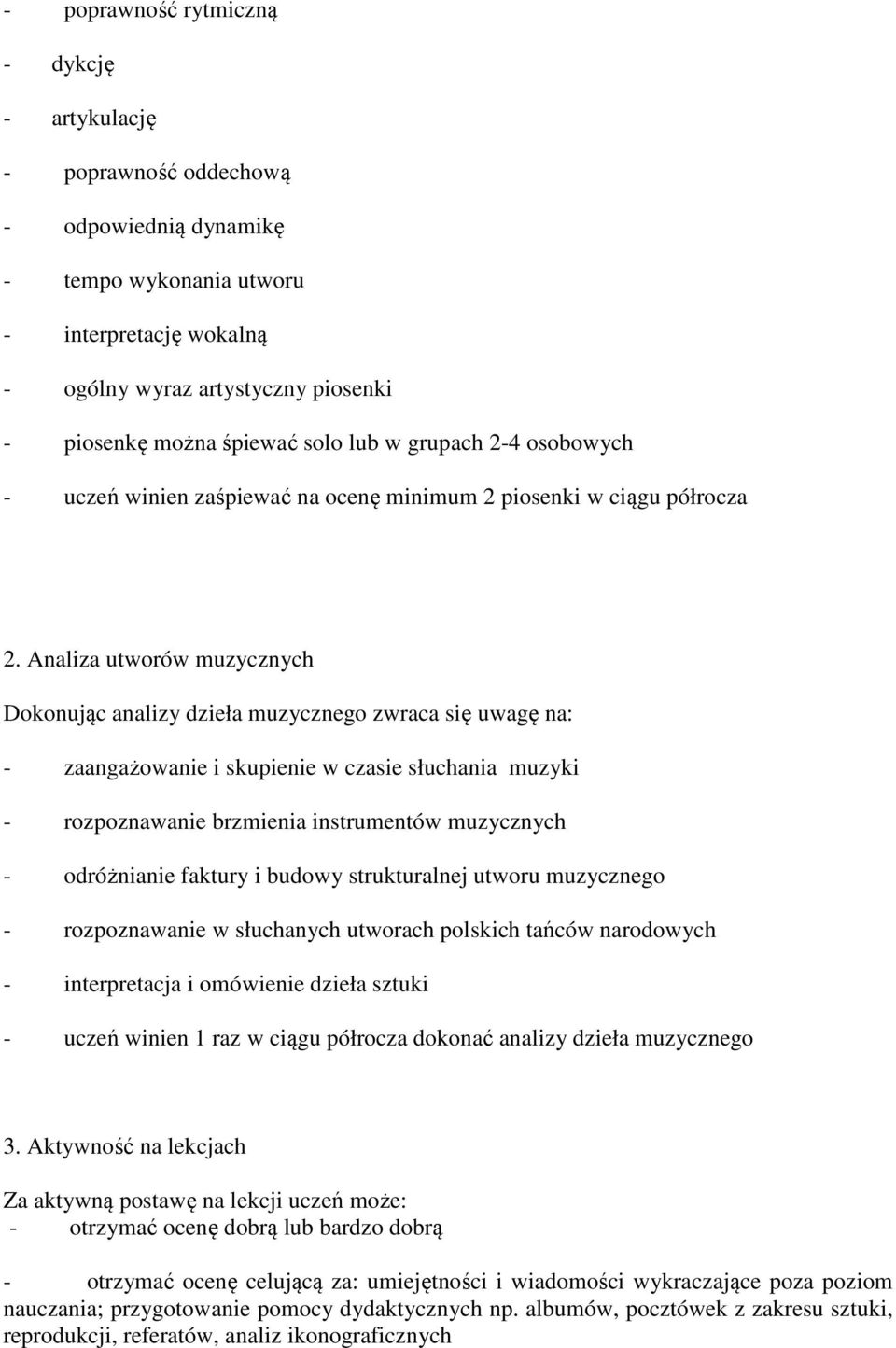 Analiza utworów muzycznych Dokonując analizy dzieła muzycznego zwraca się uwagę na: - zaangażowanie i skupienie w czasie słuchania muzyki - rozpoznawanie brzmienia instrumentów muzycznych -