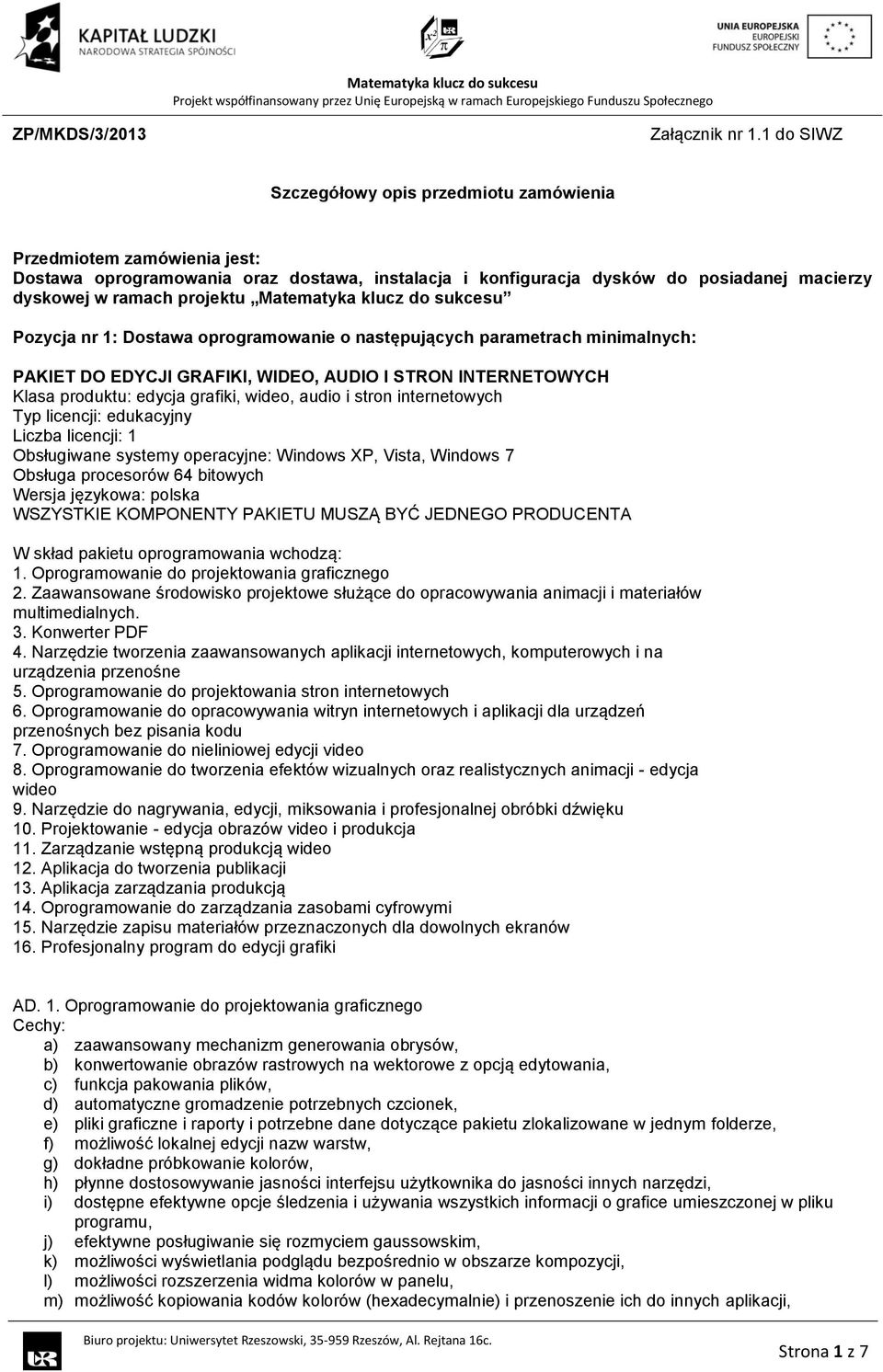 Matematyka klucz do sukcesu Pozycja nr 1: Dostawa oprogramowanie o następujących parametrach minimalnych: PAKIET DO EDYCJI GRAFIKI, WIDEO, AUDIO I STRON INTERNETOWYCH Klasa produktu: edycja grafiki,