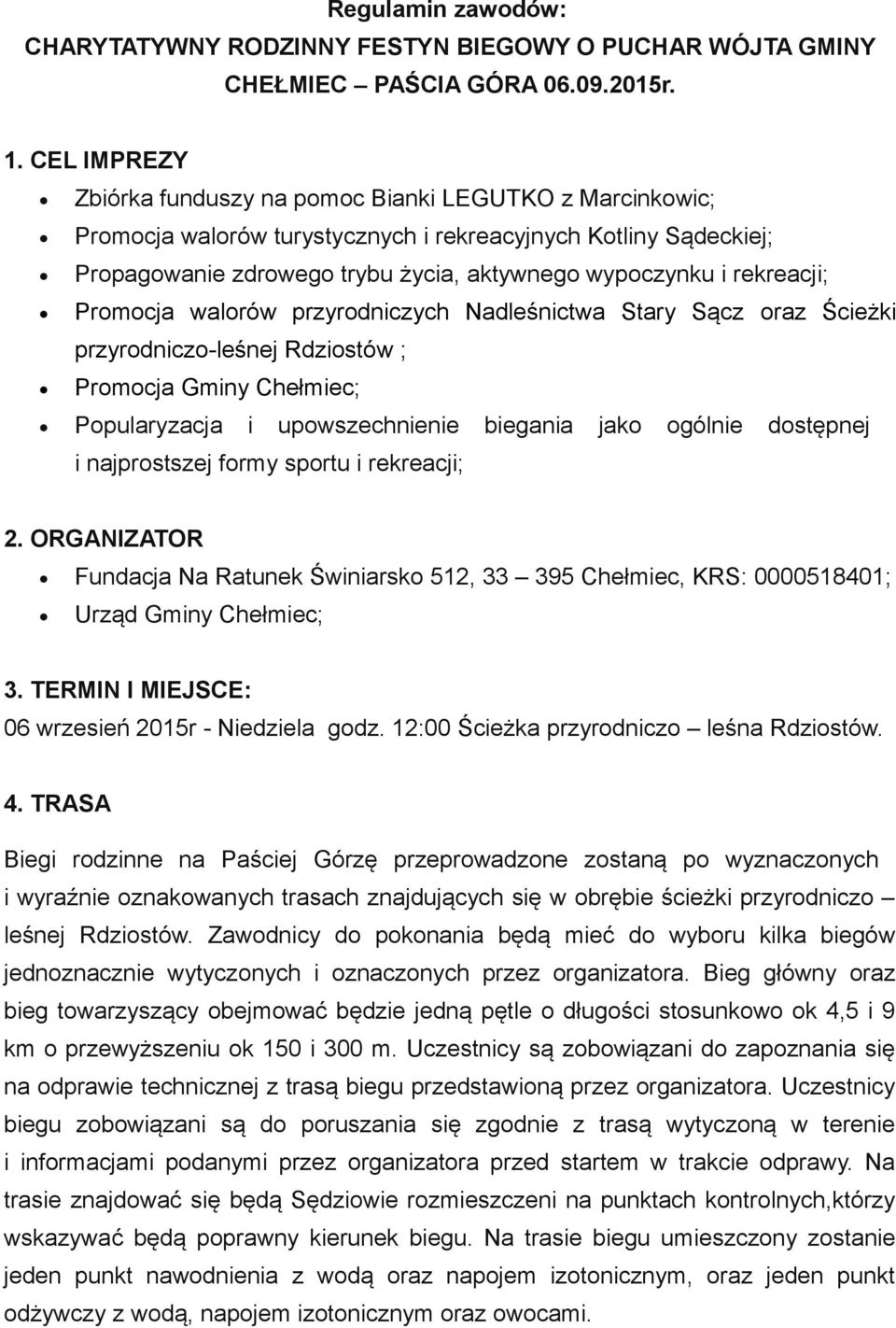 rekreacji; Promocja walorów przyrodniczych Nadleśnictwa Stary Sącz oraz Ścieżki przyrodniczo-leśnej Rdziostów ; Promocja Gminy Chełmiec; Popularyzacja i upowszechnienie biegania jako ogólnie