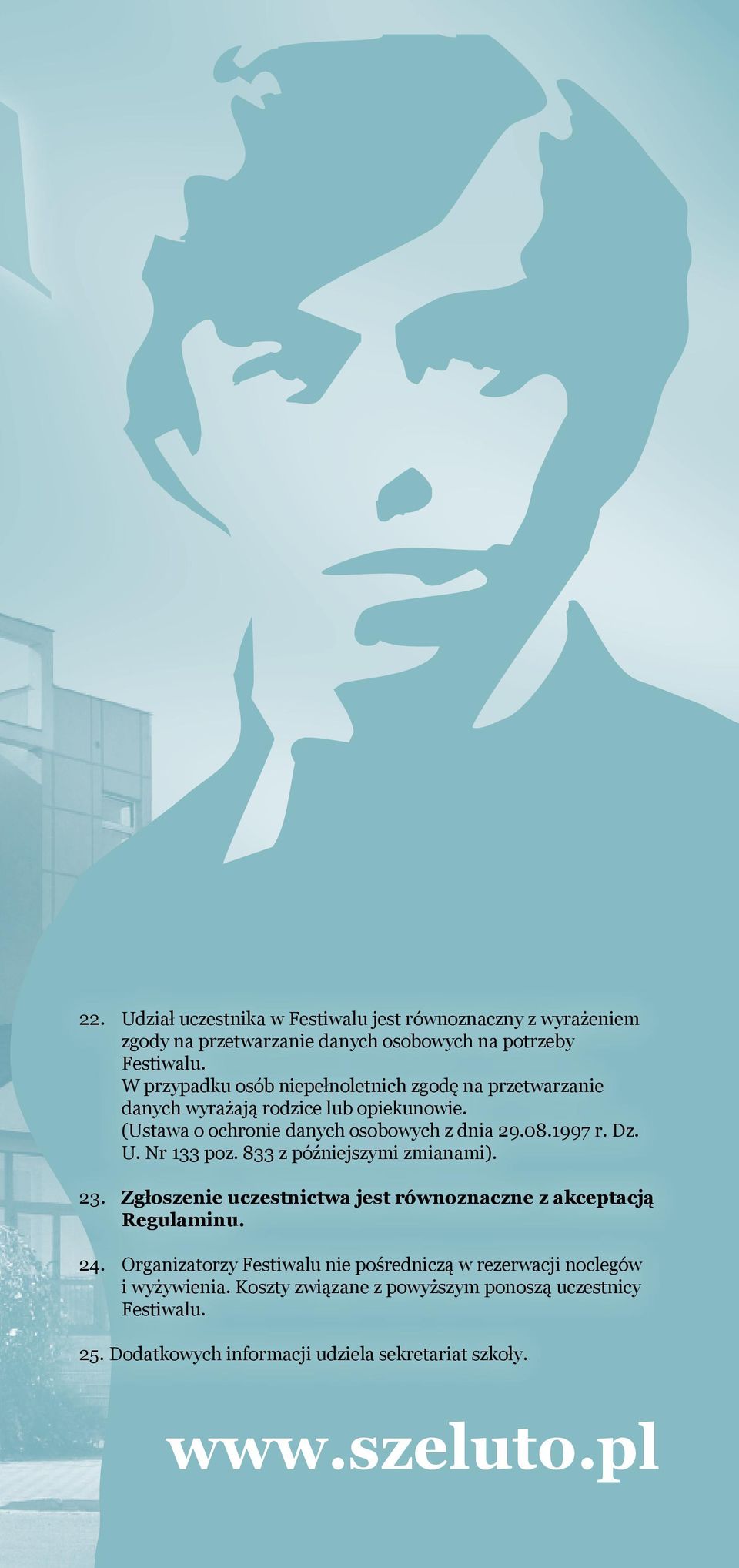 Dz. U. Nr 133 poz. 833 z późniejszymi zmianami). 23. Zgłoszenie uczestnictwa jest równoznaczne z akceptacją Regulaminu. 24.