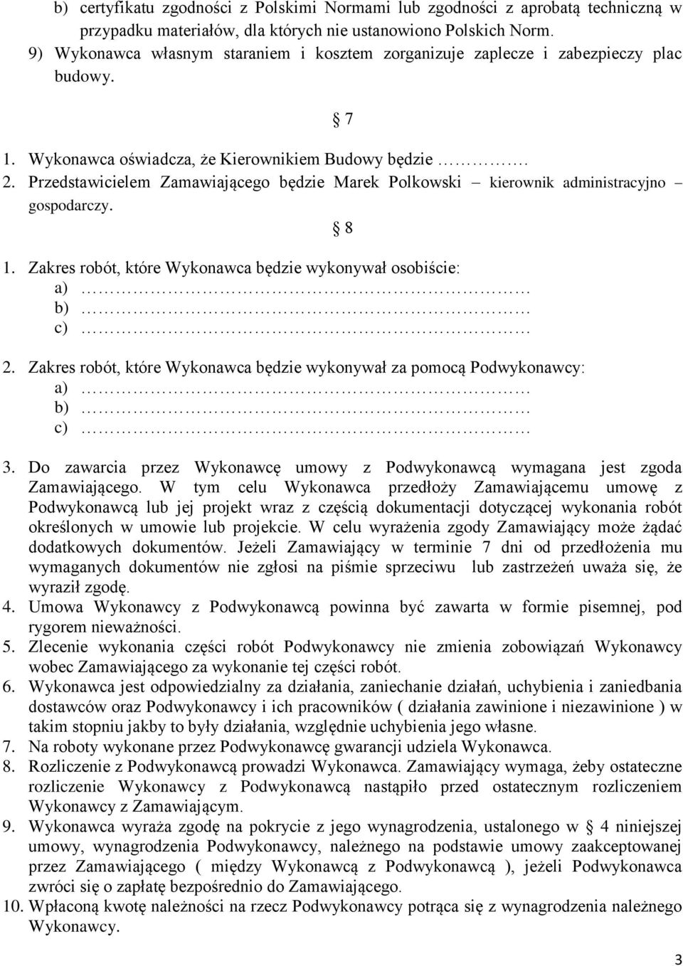 Przedstawicielem Zamawiającego będzie Marek Polkowski kierownik administracyjno gospodarczy. 8 1. Zakres robót, które Wykonawca będzie wykonywał osobiście: a) b) c) 2.