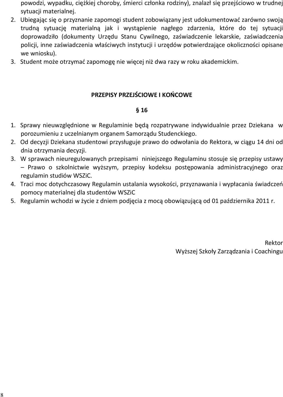 Urzędu Stanu Cywilnego, zaświadczenie lekarskie, zaświadczenia policji, inne zaświadczenia właściwych instytucji i urzędów potwierdzające okoliczności opisane we wniosku). 3.