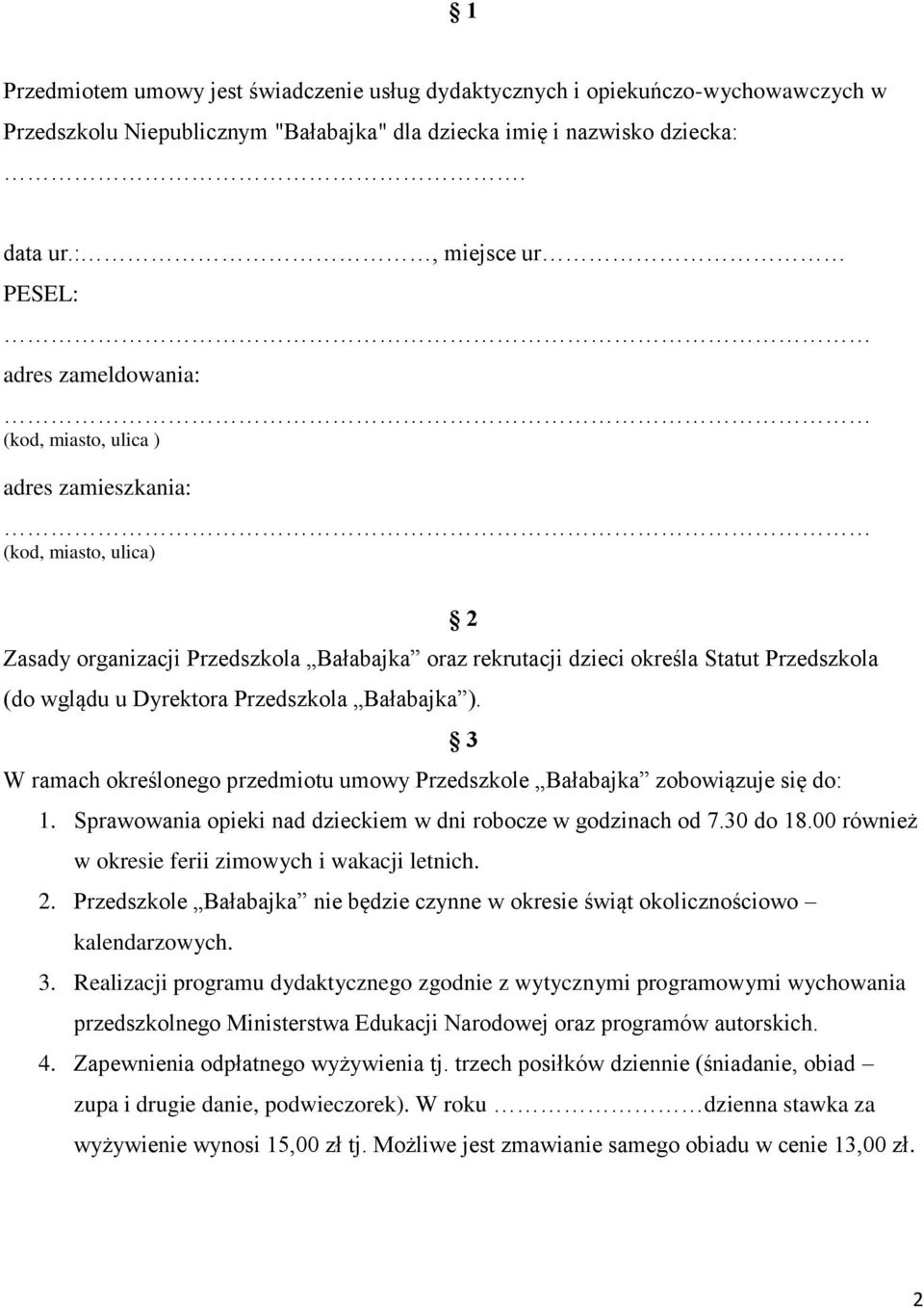 (do wglądu u Dyrektora Przedszkola Bałabajka ). 3 W ramach określonego przedmiotu umowy Przedszkole Bałabajka zobowiązuje się do: 1. Sprawowania opieki nad dzieckiem w dni robocze w godzinach od 7.