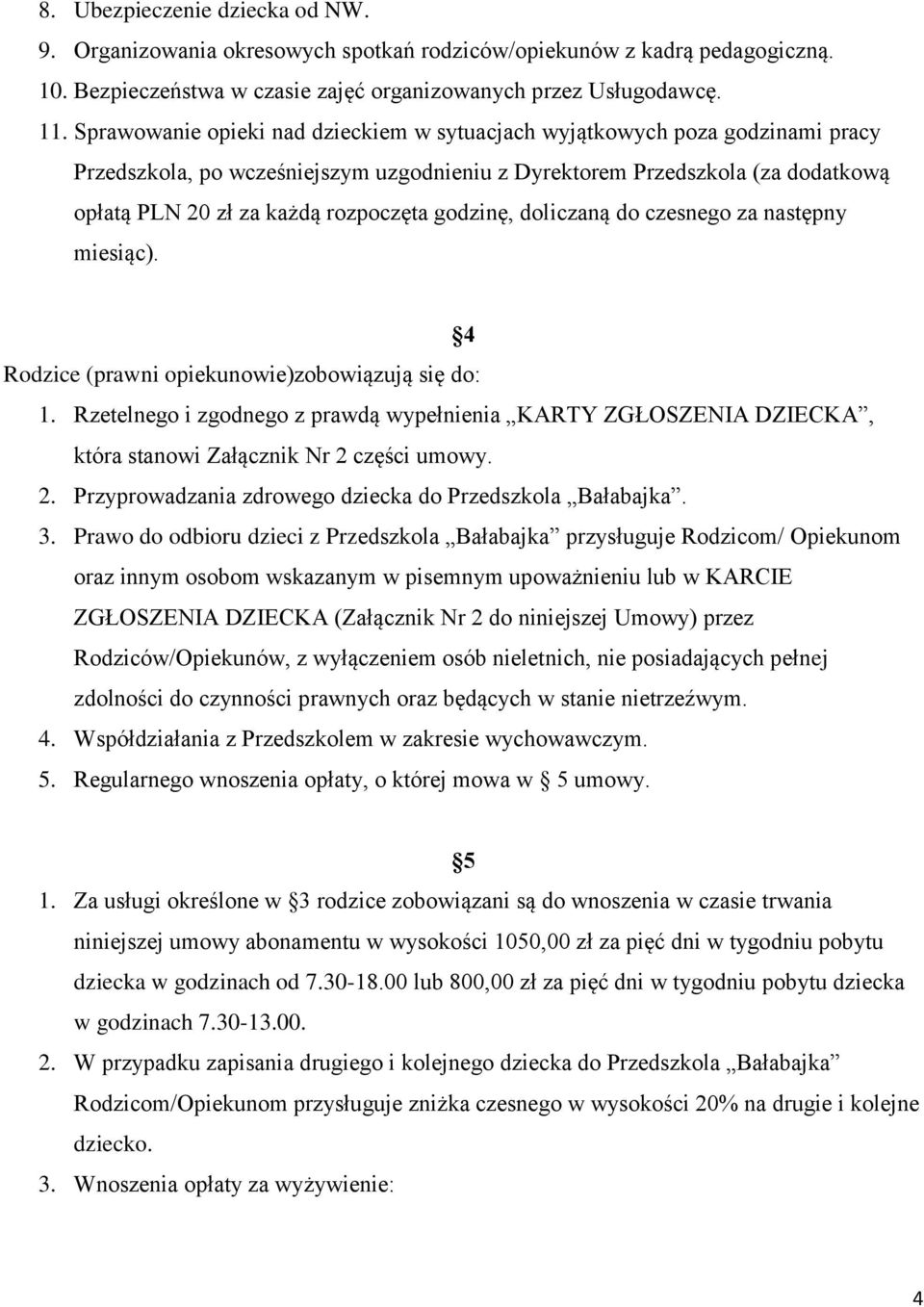 godzinę, doliczaną do czesnego za następny miesiąc). 4 Rodzice (prawni opiekunowie)zobowiązują się do: 1.