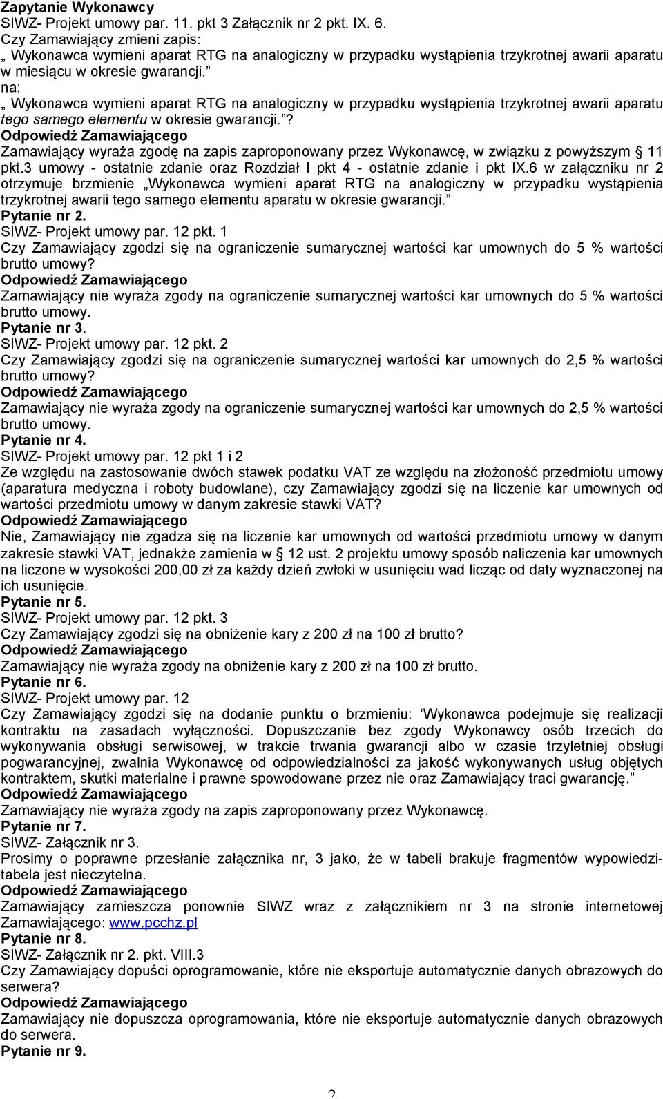 na: Wykonawca wymieni aparat RTG na analogiczny w przypadku wystąpienia trzykrotnej awarii aparatu tego samego elementu w okresie gwarancji.