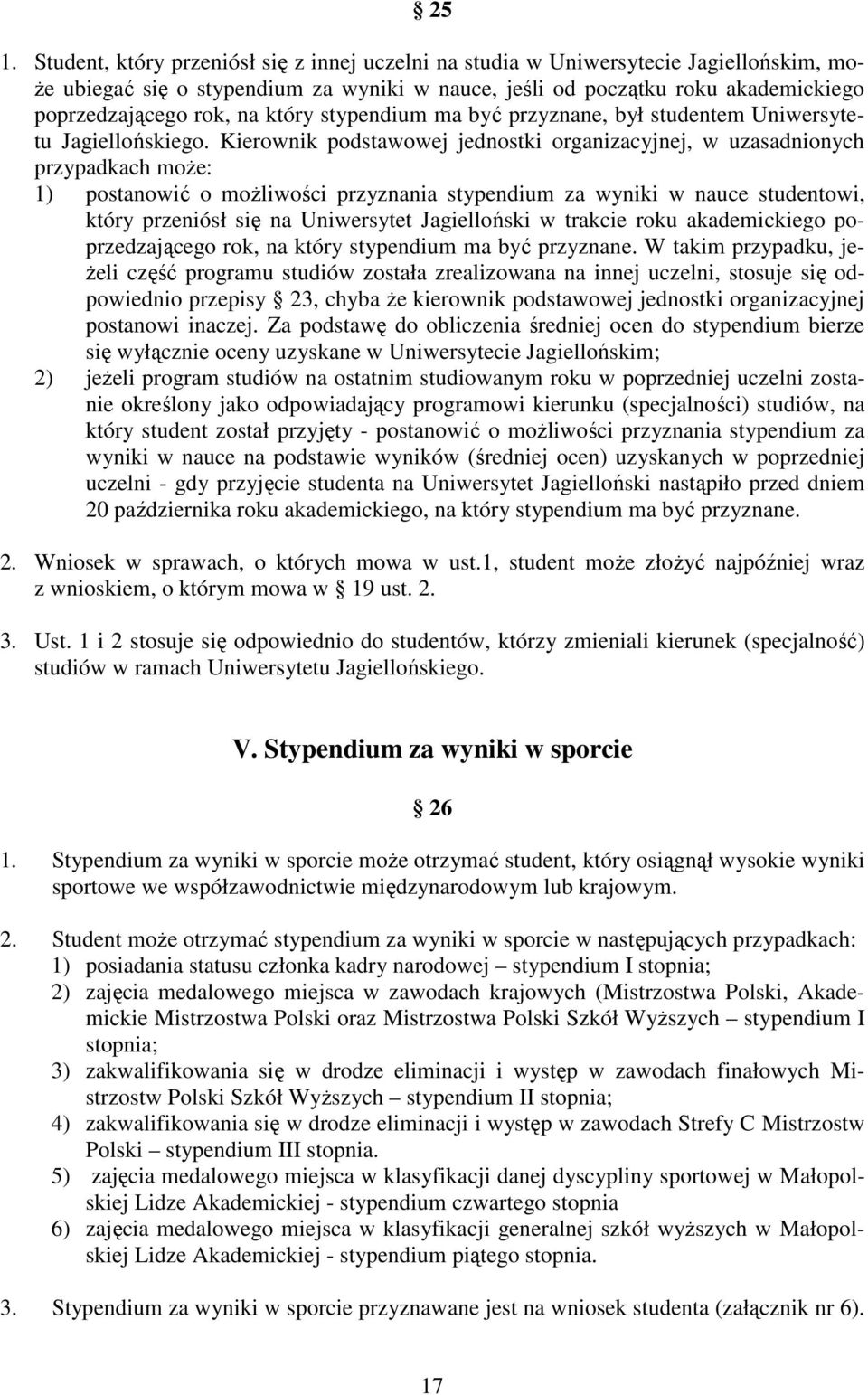 Kierownik podstawowej jednostki organizacyjnej, w uzasadnionych przypadkach moŝe: 1) postanowić o moŝliwości przyznania stypendium za wyniki w nauce studentowi, który przeniósł się na Uniwersytet