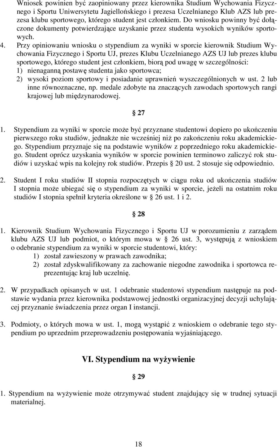 Przy opiniowaniu wniosku o stypendium za wyniki w sporcie kierownik Studium Wychowania Fizycznego i Sportu UJ, prezes Klubu Uczelnianego AZS UJ lub prezes klubu sportowego, którego student jest