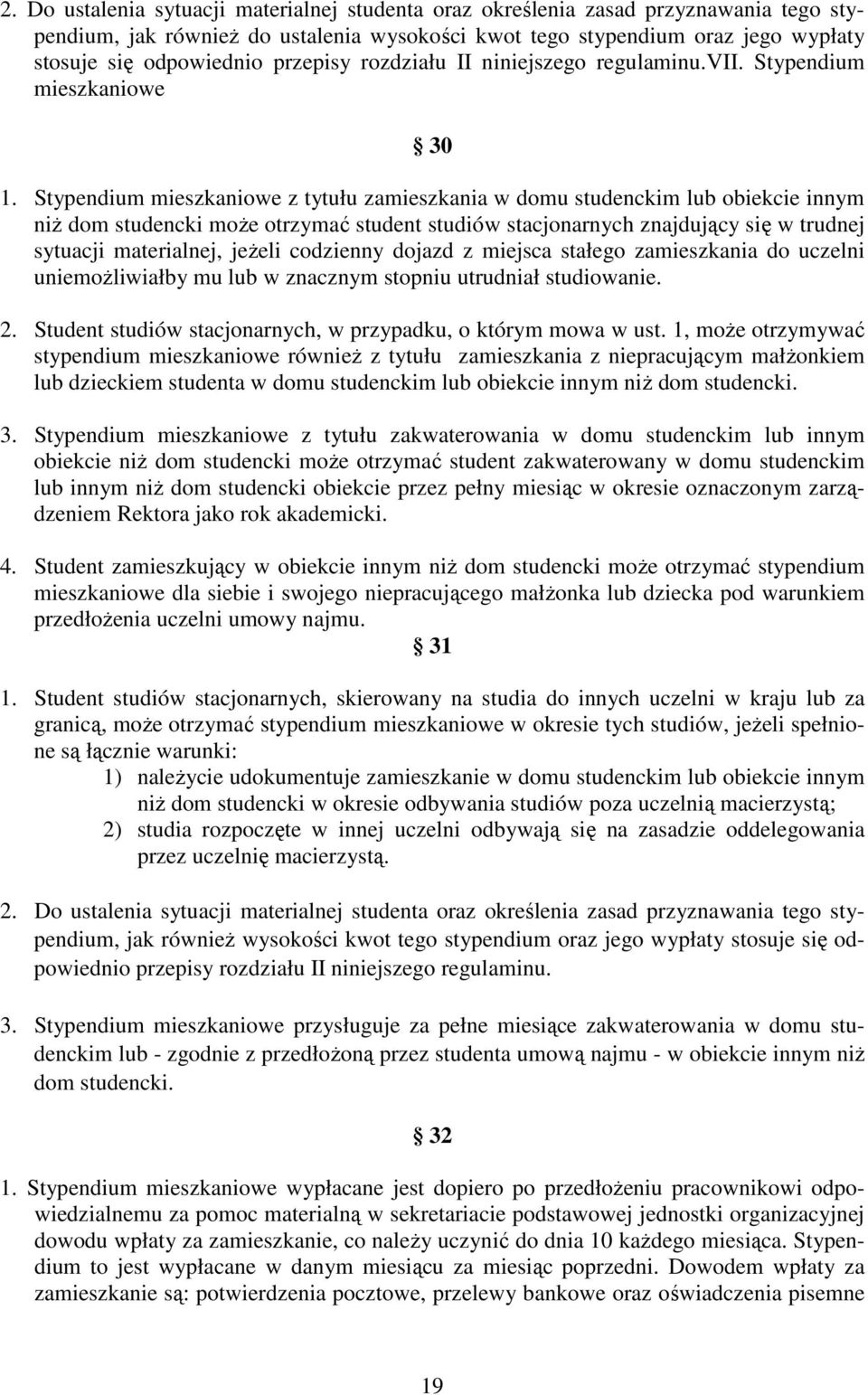 Stypendium mieszkaniowe z tytułu zamieszkania w domu studenckim lub obiekcie innym niŝ dom studencki moŝe otrzymać student studiów stacjonarnych znajdujący się w trudnej sytuacji materialnej, jeŝeli