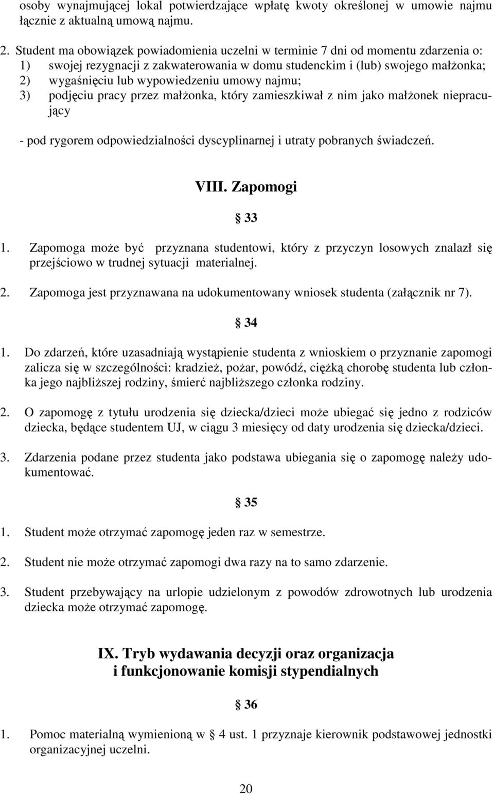 umowy najmu; 3) podjęciu pracy przez małŝonka, który zamieszkiwał z nim jako małŝonek niepracujący - pod rygorem odpowiedzialności dyscyplinarnej i utraty pobranych świadczeń. VIII. Zapomogi 33 1.