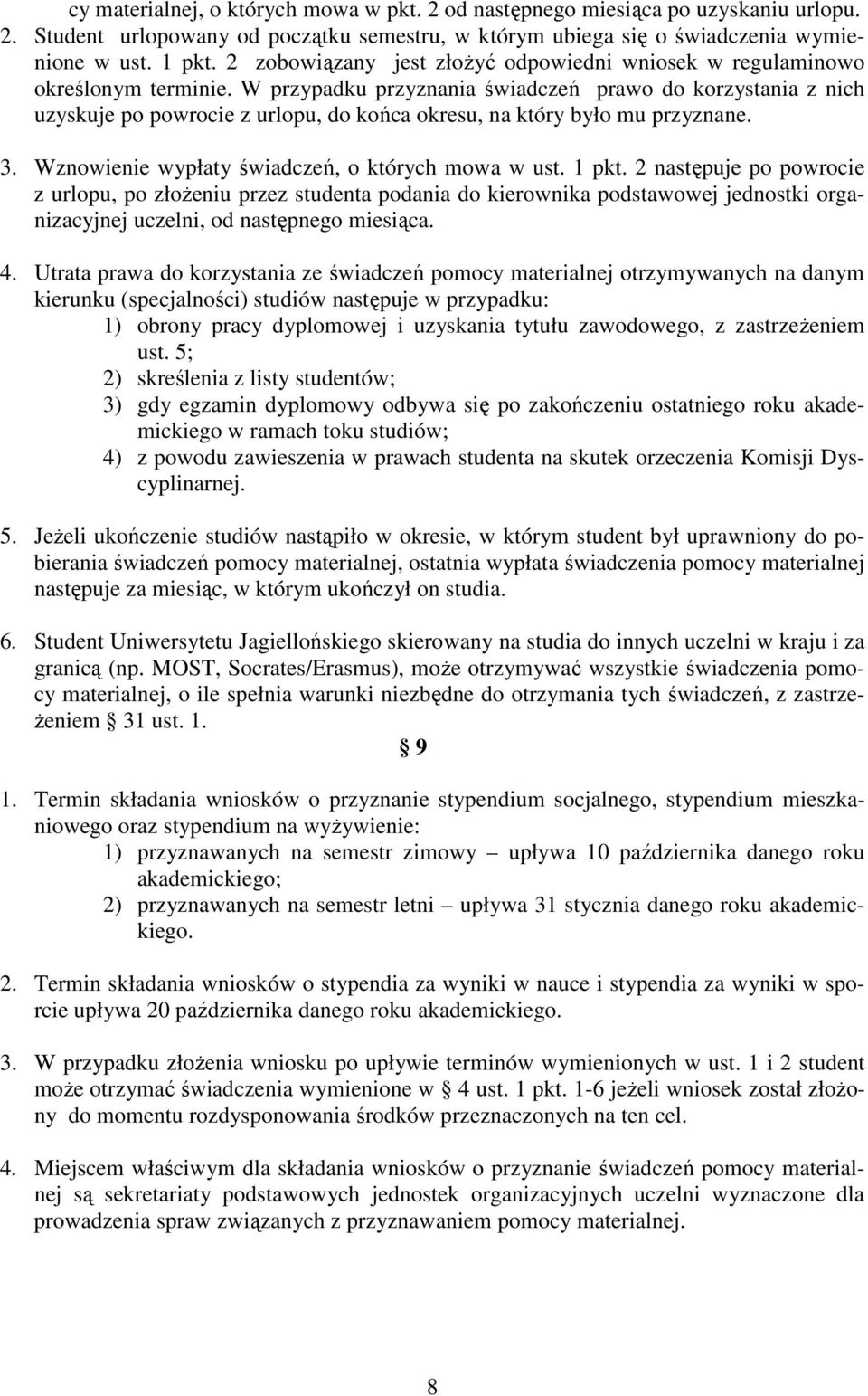 W przypadku przyznania świadczeń prawo do korzystania z nich uzyskuje po powrocie z urlopu, do końca okresu, na który było mu przyznane. 3. Wznowienie wypłaty świadczeń, o których mowa w ust. 1 pkt.