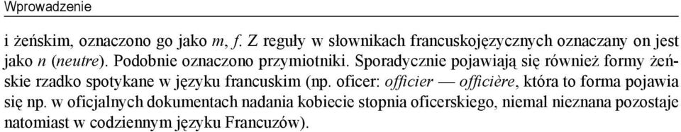 Sporadycznie pojawiają się również formy żeńskie rzadko spotykane w języku francuskim (np.