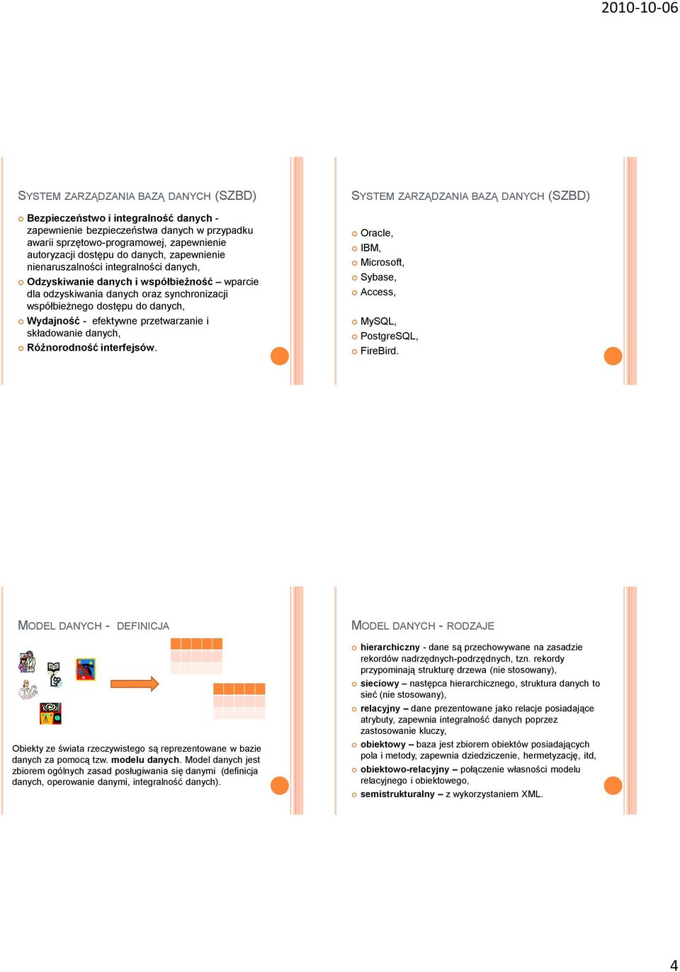 przetwarzanie i składowanie danych, Różnorodność interfejsów. SYSTEM ZARZĄDZANIA BAZĄ DANYCH (SZBD) Oracle, IBM, Microsoft, Sybase, Access, MySQL, PostgreSQL, FireBird.