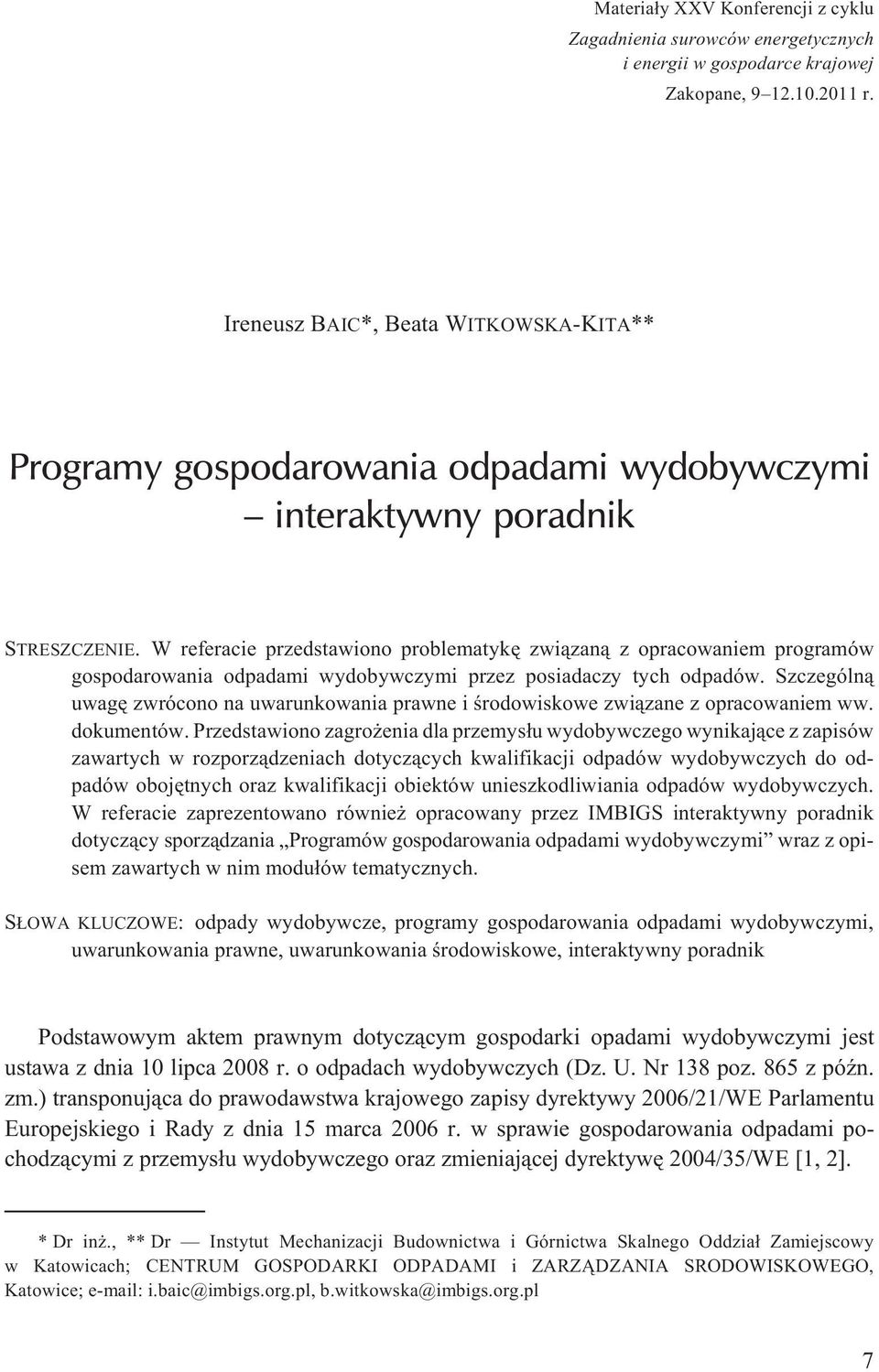 W referacie przedstawiono problematykê zwi¹zan¹ z opracowaniem programów gospodarowania odpadami wydobywczymi przez posiadaczy tych odpadów.