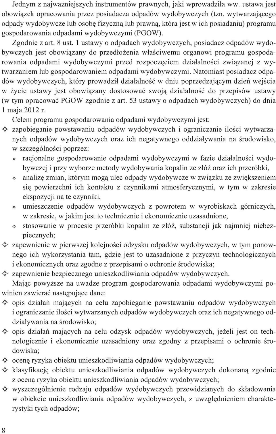 1 ustawy o odpadach wydobywczych, posiadacz odpadów wydobywczych jest obowi¹zany do przed³o enia w³aœciwemu organowi programu gospodarowania odpadami wydobywczymi przed rozpoczêciem dzia³alnoœci