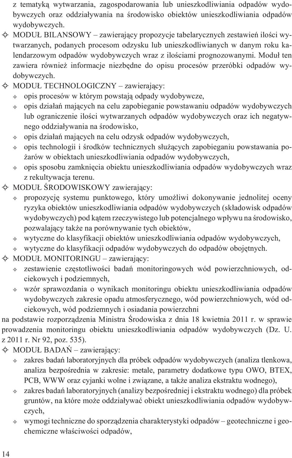 prognozowanymi. Modu³ ten zawiera równie informacje niezbêdne do opisu procesów przeróbki odpadów wydobywczych.