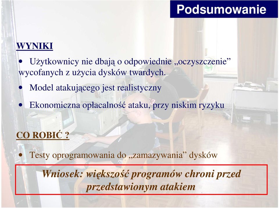 Model atakującego jest realistyczny Ekonomiczna opłacalność ataku, przy niskim ryzyku CO