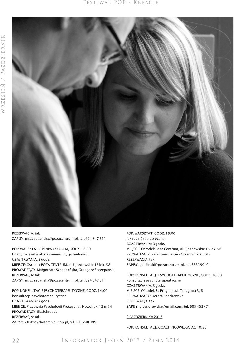 58 ZAPISY: gzielinski@pozacentrum.pl, tel. 663199104 PROWADZĄCY: Małgorzata Szczepańska, Grzegorz Szczepański POP: KONSULTACJE PSYCHOTERAPEUTYCZNE, GODZ. 18:00 ZAPISY: mszczepanska@pozacentrum.