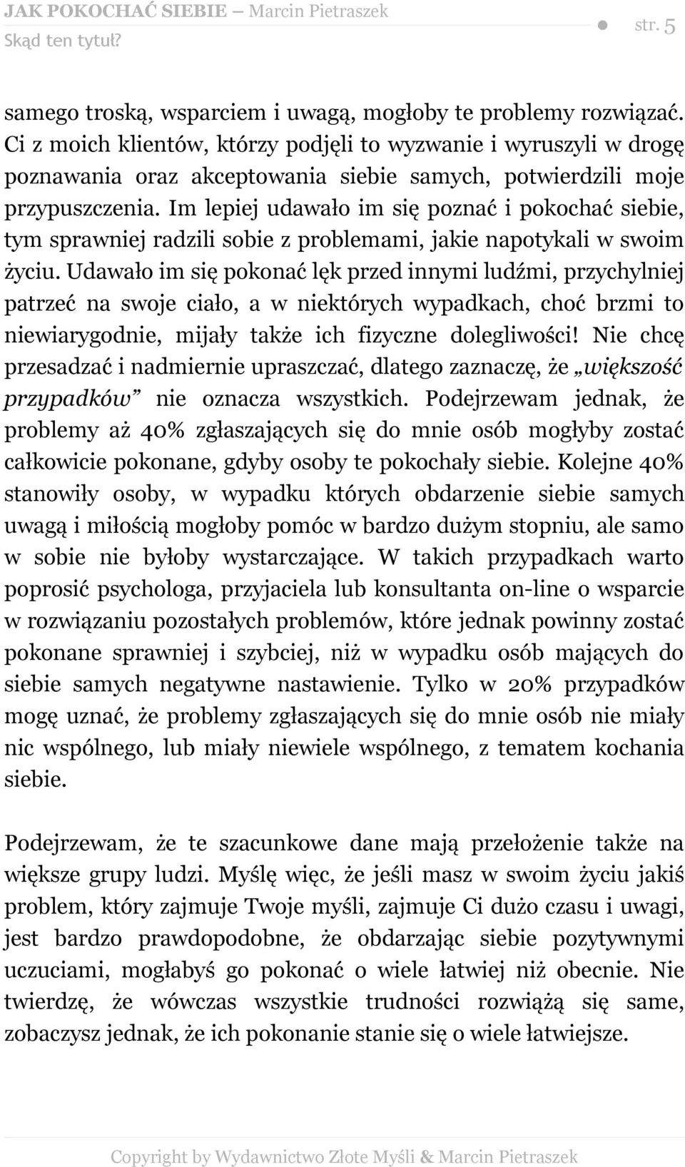 Im lepiej udawało im się poznać i pokochać siebie, tym sprawniej radzili sobie z problemami, jakie napotykali w swoim życiu.