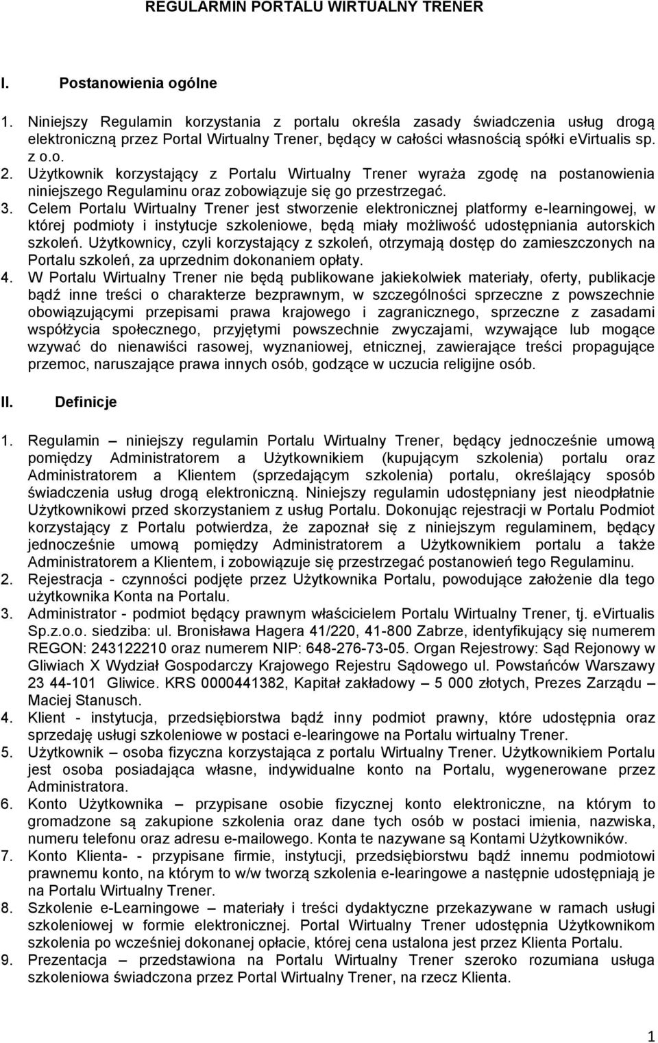 Użytkownik korzystający z Portalu Wirtualny Trener wyraża zgodę na postanowienia niniejszego Regulaminu oraz zobowiązuje się go przestrzegać. 3.