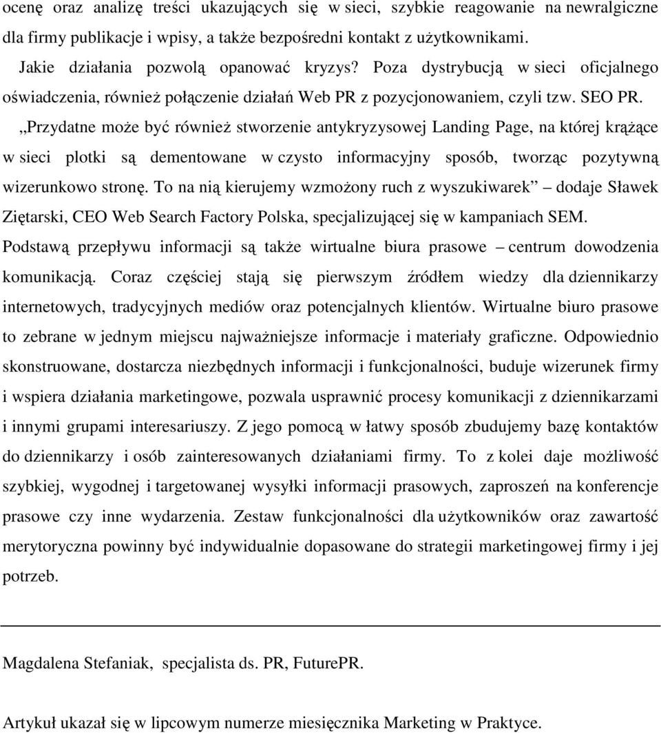 Przydatne moŝe być równieŝ stworzenie antykryzysowej Landing Page, na której krąŝące w sieci plotki są dementowane w czysto informacyjny sposób, tworząc pozytywną wizerunkowo stronę.