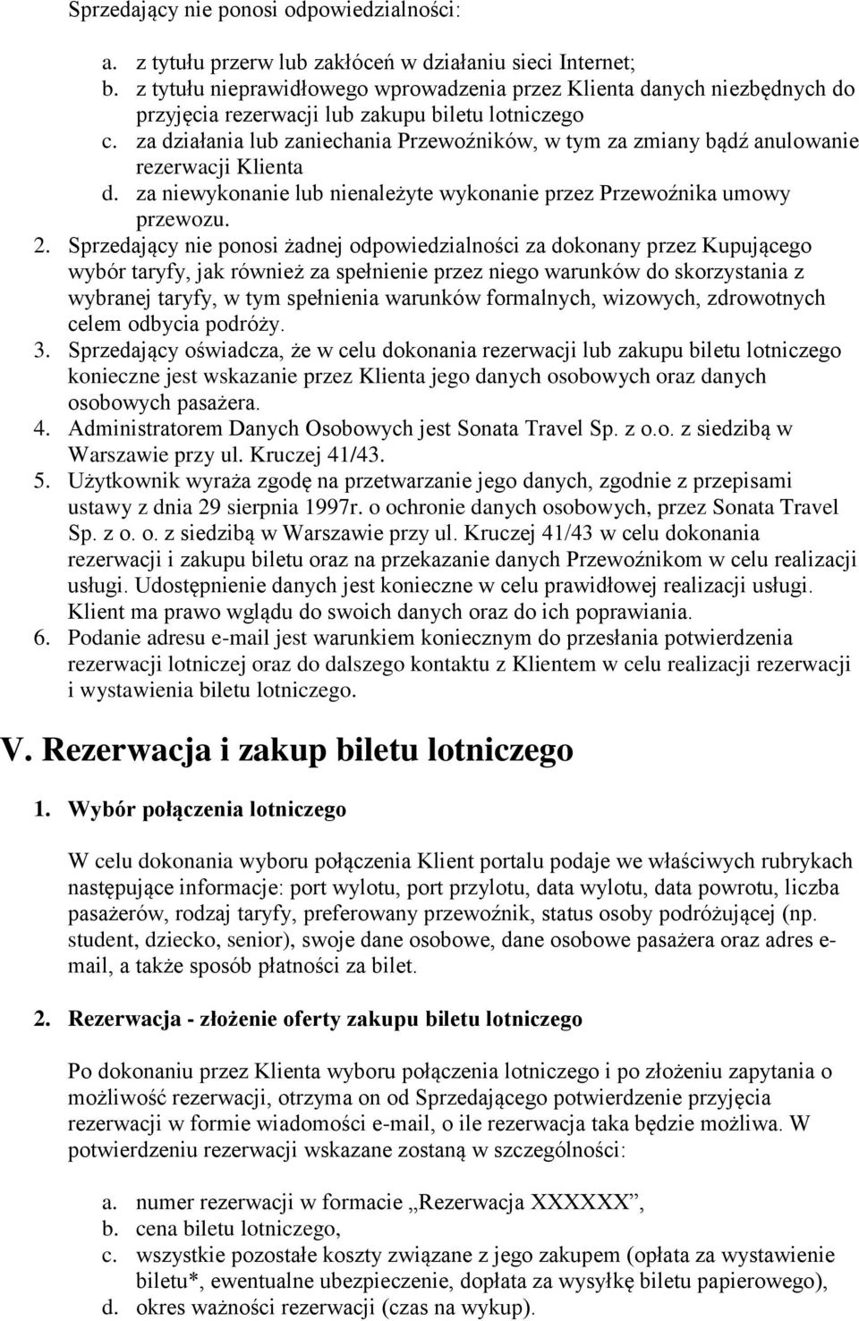 za działania lub zaniechania Przewźników, w tym za zmiany bądź anulwanie rezerwacji Klienta d. za niewyknanie lub nienależyte wyknanie przez Przewźnika umwy przewzu. 2.