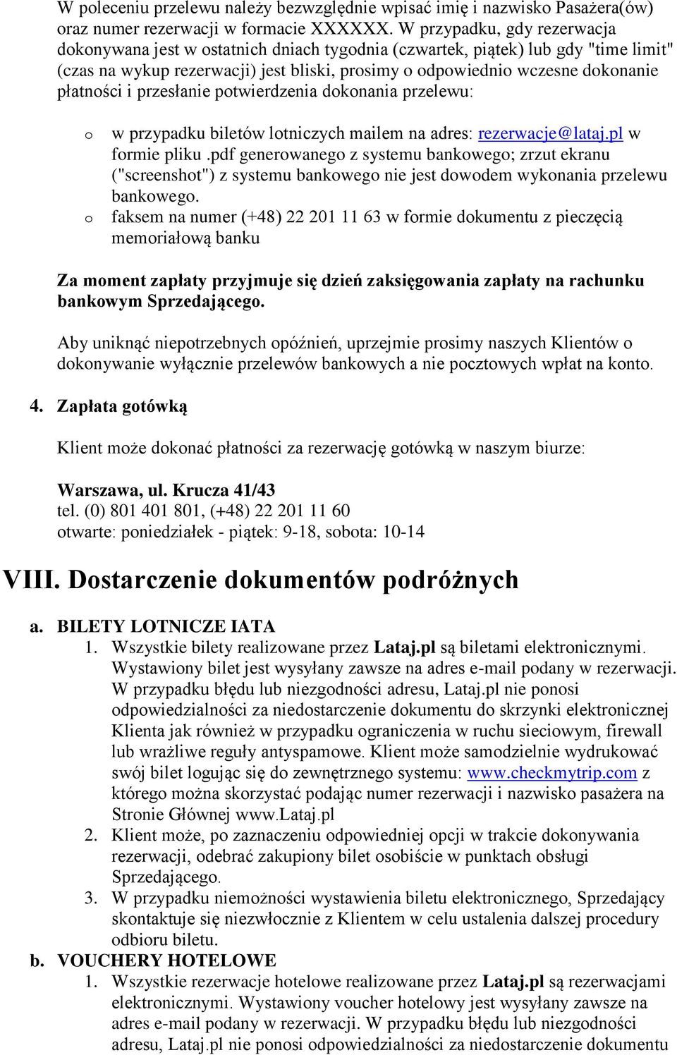przesłanie ptwierdzenia dknania przelewu: w przypadku biletów ltniczych mailem na adres: rezerwacje@lataj.pl w frmie pliku.