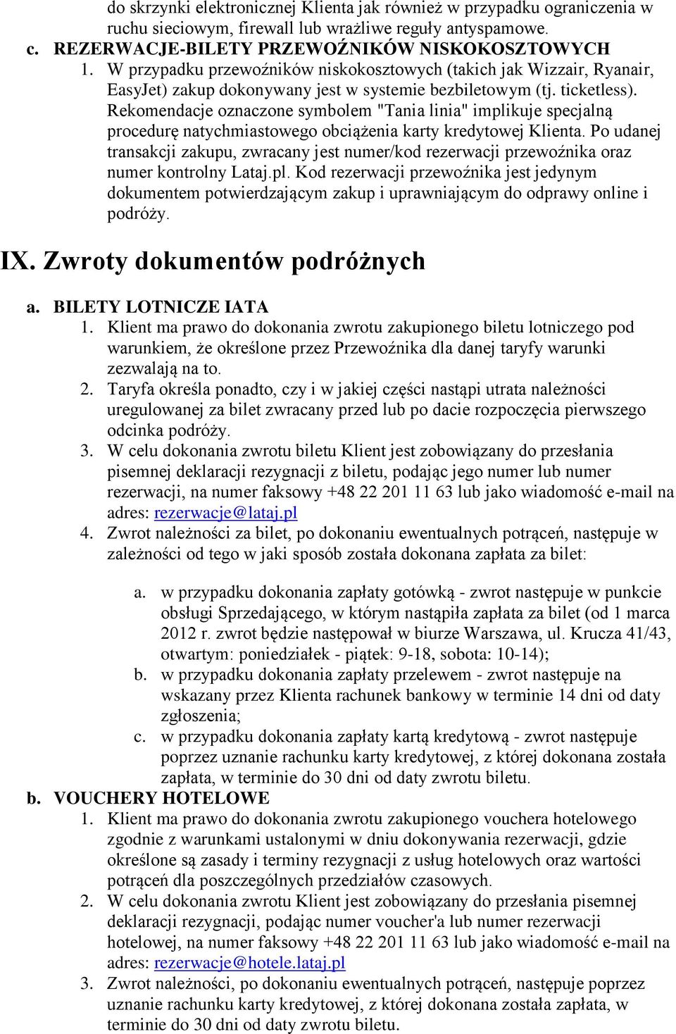 Rekmendacje znaczne symblem "Tania linia" implikuje specjalną prcedurę natychmiastweg bciążenia karty kredytwej Klienta.