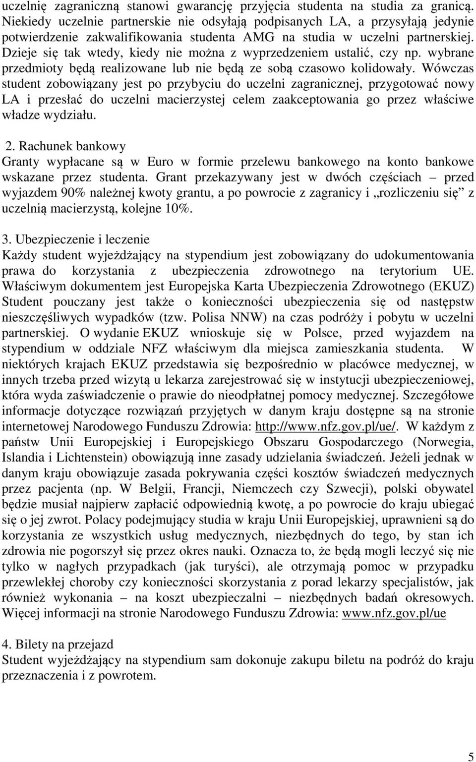 Dzieje się tak wtedy, kiedy nie można z wyprzedzeniem ustalić, czy np. wybrane przedmioty będą realizowane lub nie będą ze sobą czasowo kolidowały.