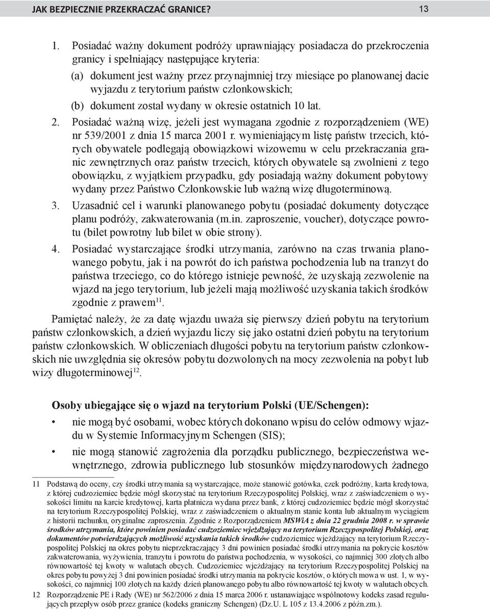 wyjazdu z terytorium państw członkowskich; (b) dokument został wydany w okresie ostatnich 10 lat. 2.