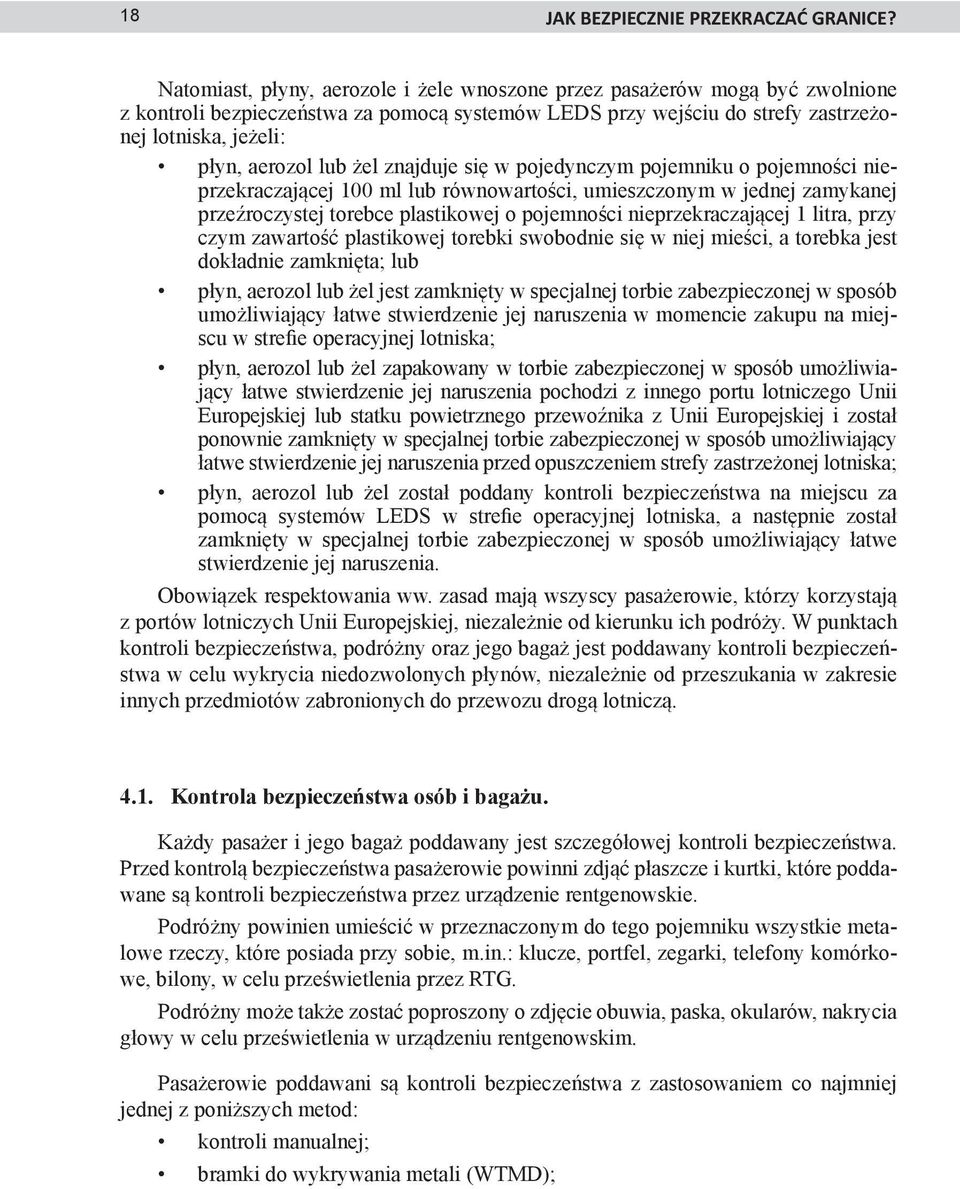 żel znajduje się w pojedynczym pojemniku o pojemności nieprzekraczającej 100 ml lub równowartości, umieszczonym w jednej zamykanej przeźroczystej torebce plastikowej o pojemności nieprzekraczającej 1