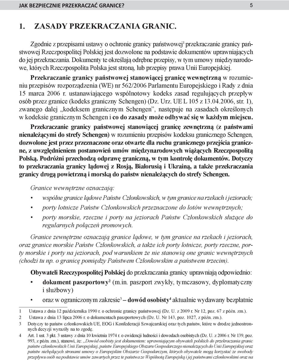 Dokumenty te określają odrębne przepisy, w tym umowy międzynarodowe, których Rzeczpospolita Polska jest stroną, lub przepisy prawa Unii Europejskiej.