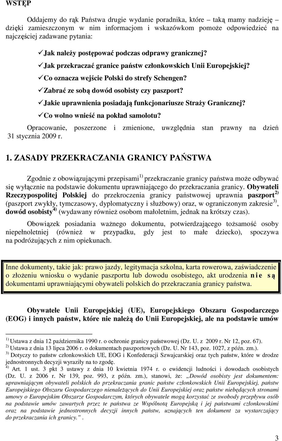 Jakie uprawnienia posiadają funkcjonariusze StraŜy Granicznej? Co wolno wnieść na pokład samolotu? Opracowanie, poszerzone i zmienione, uwzględnia stan prawny na dzień 31 stycznia 2009 r. 1.