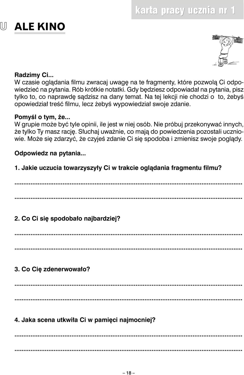 Pomyśl o tym, że... W grupie może być tyle opinii, ile jest w niej osób. Nie próbuj przekonywać innych, że tylko Ty masz rację. Słuchaj uważnie, co mają do powiedzenia pozostali uczniowie.