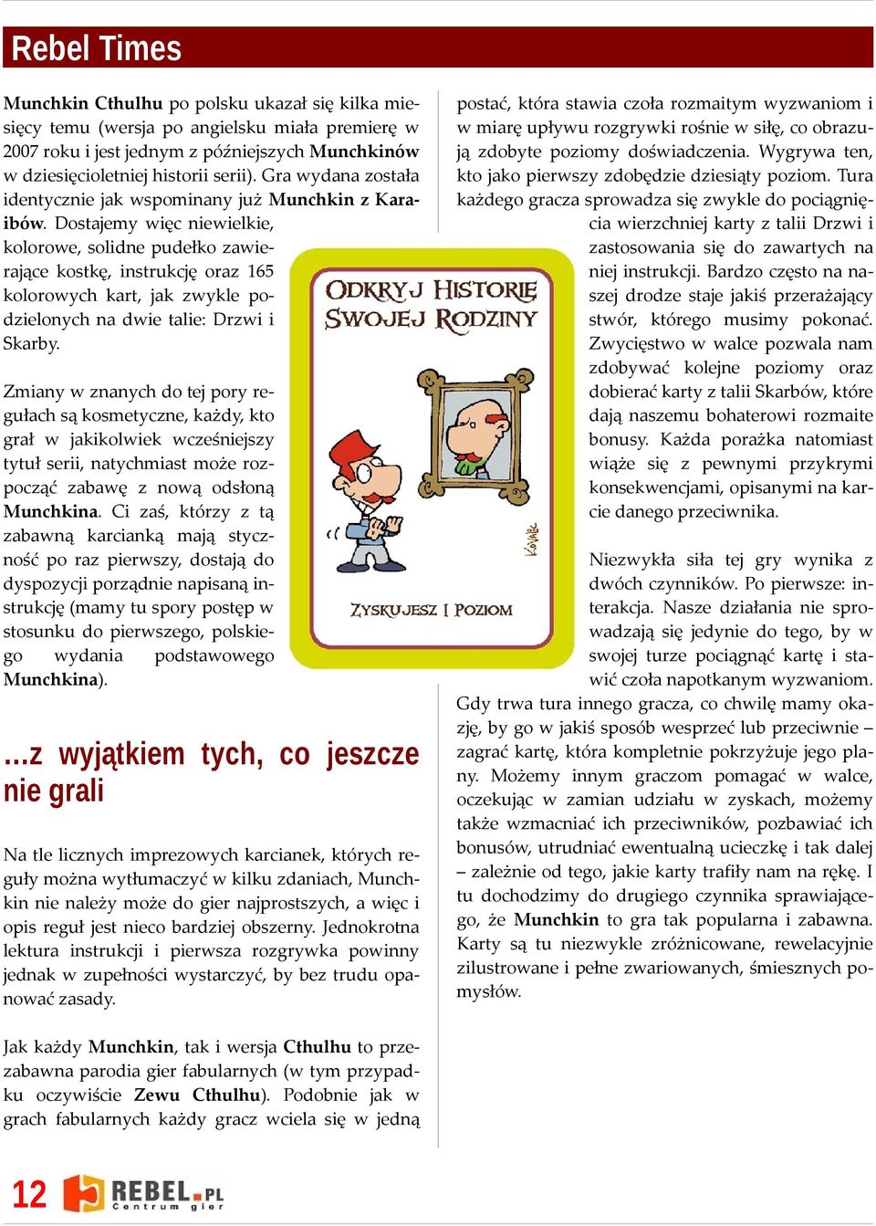 Dostajemy więc niewielkie, kolorowe, solidne pudełko zawierające kostkę, instrukcję oraz 165 kolorowych kart, jak zwykle podzielonych na dwie talie: Drzwi i Skarby.