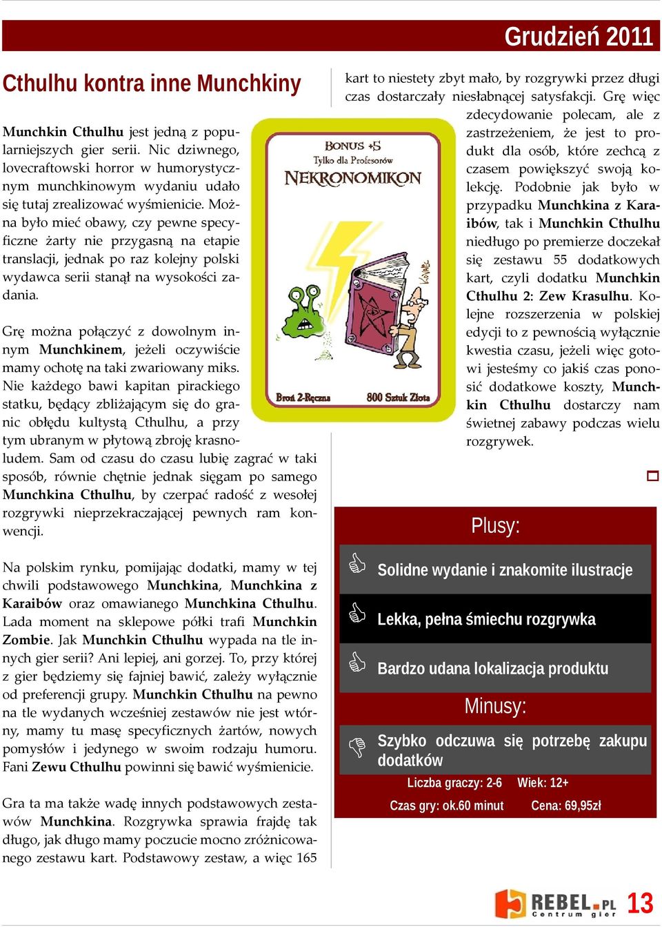 Można było mieć obawy, czy pewne specyficzne żarty nie przygasną na etapie translacji, jednak po raz kolejny polski wydawca serii stanął na wysokości zadania.