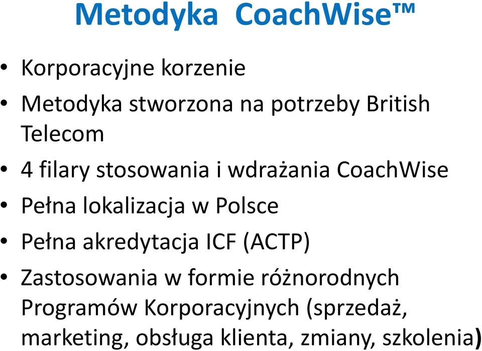 w Polsce Pełna akredytacja ICF (ACTP) Zastosowania w formie różnorodnych