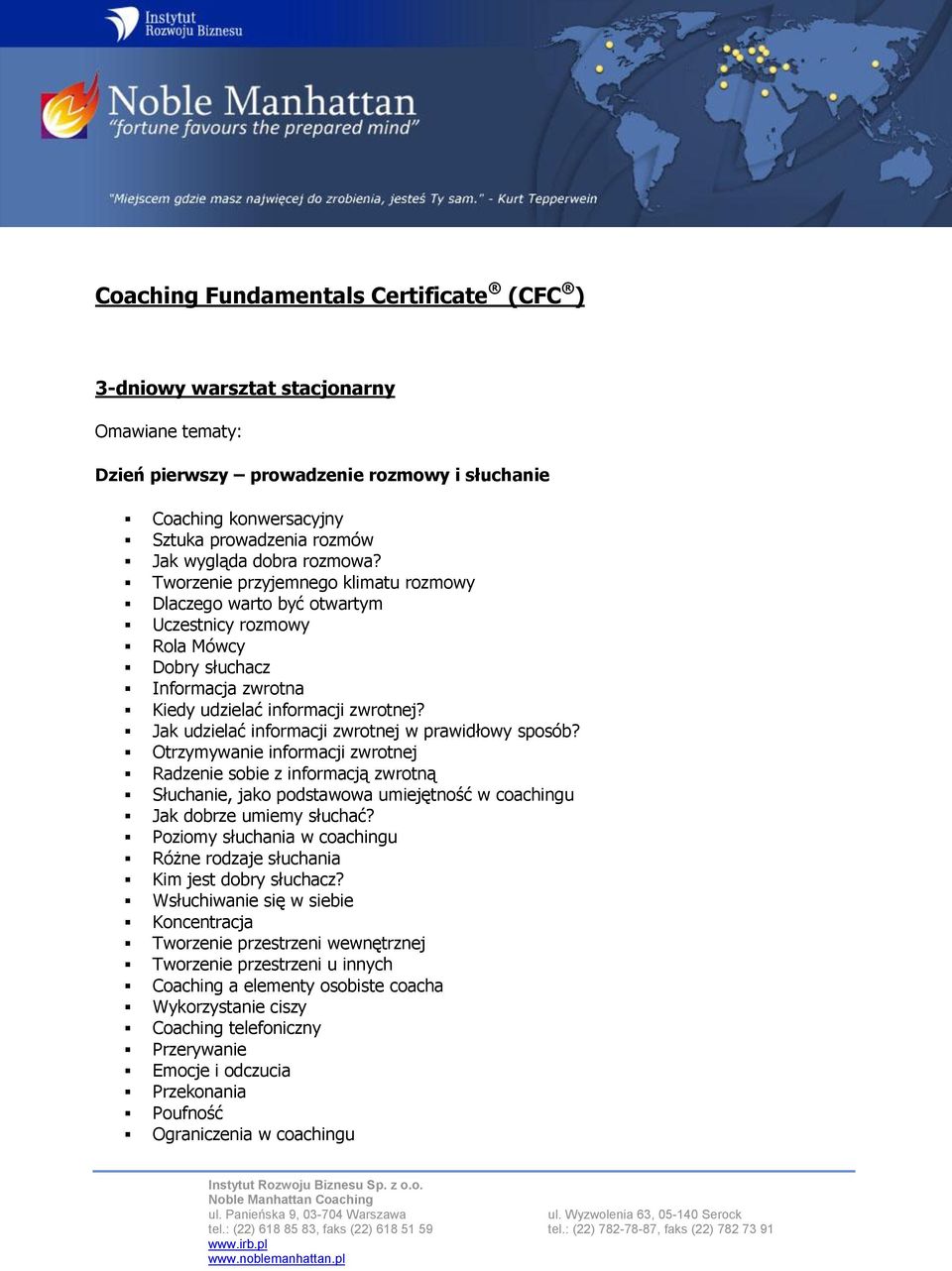 Jak udzielać informacji zwrotnej w prawidłowy sposób? Otrzymywanie informacji zwrotnej Radzenie sobie z informacją zwrotną Słuchanie, jako podstawowa umiejętność w coachingu Jak dobrze umiemy słuchać?