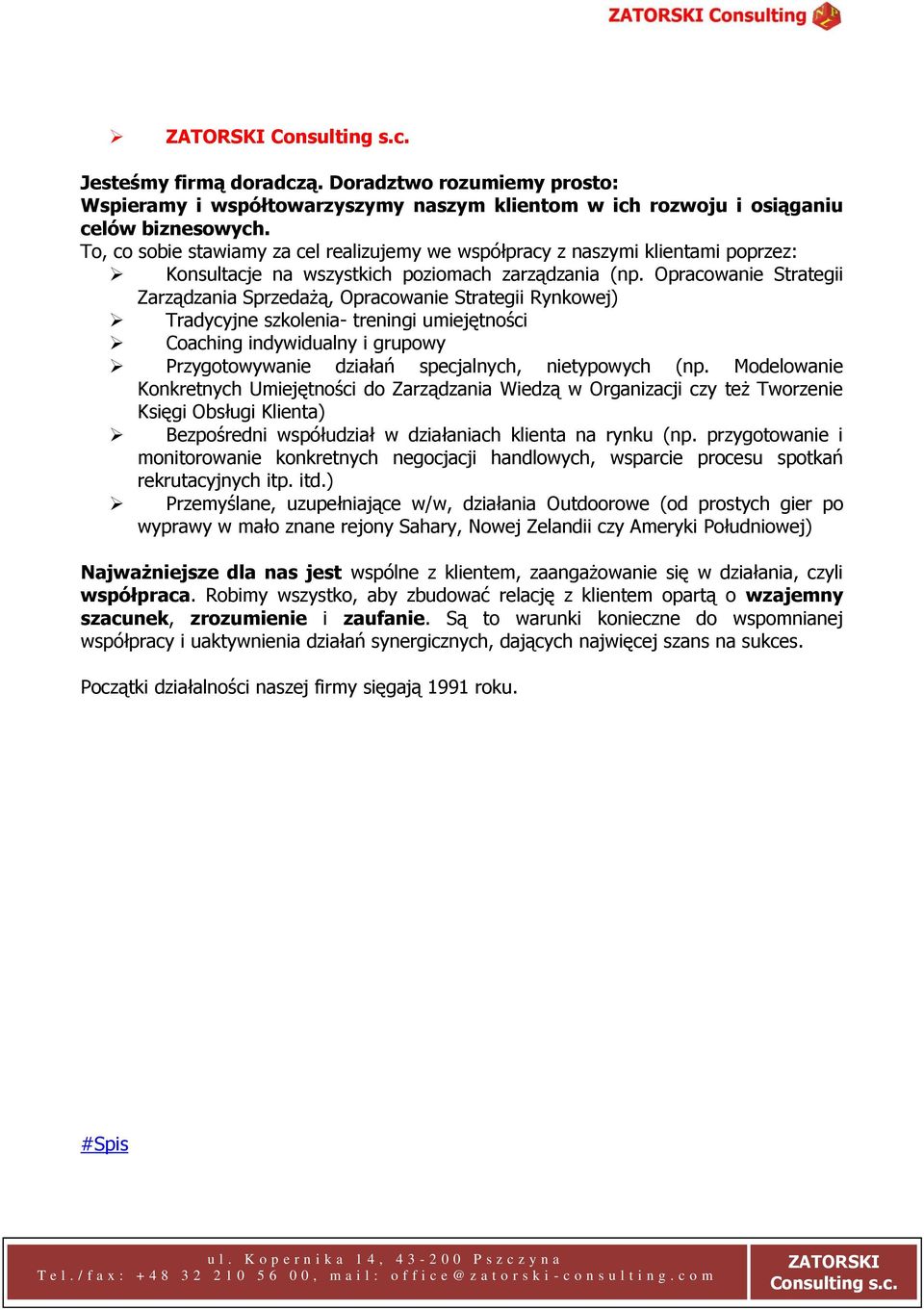 Opracowanie Strategii Zarządzania Sprzedażą, Opracowanie Strategii Rynkowej) Tradycyjne szkolenia- treningi umiejętności Coaching indywidualny i grupowy Przygotowywanie działań specjalnych,