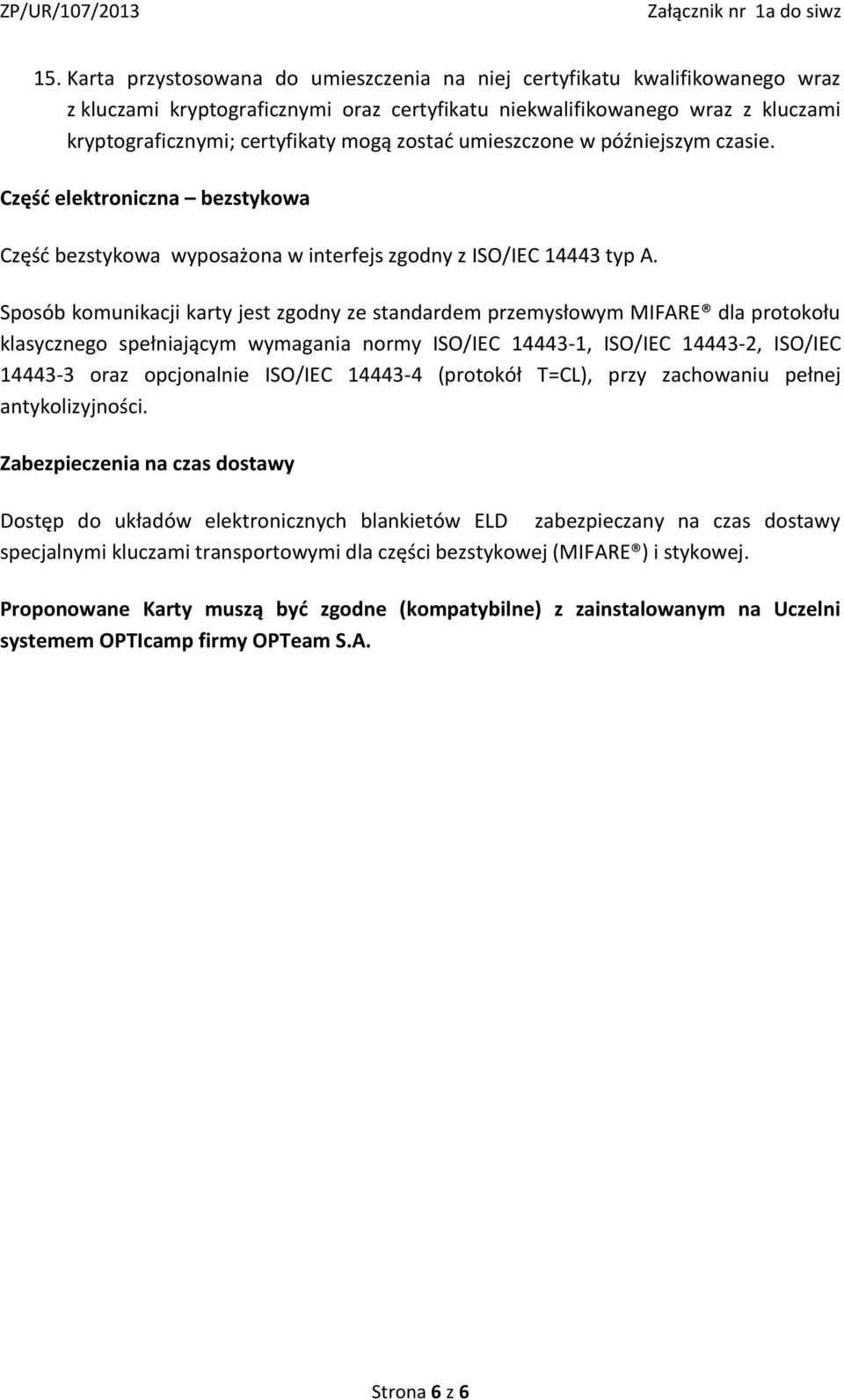 opcjonalnie ISO/IEC 14443-4 (protokół T=CL), przy zachowaniu pełnej antykolizyjności.