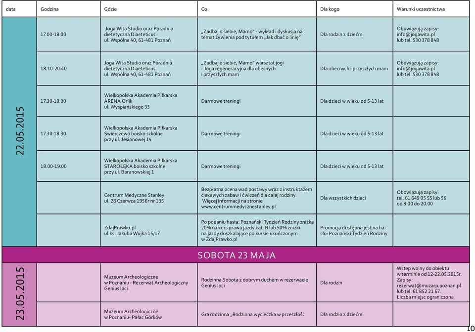 Wspólna 40, 61-481 Poznań Zadbaj o siebie, Mamo warsztat jogi - Joga regeneracyjna dla obecnych i przyszłych mam Dla obecnych i przyszłych mam info@jogawita.pl lub tel. 530 378 848 22.05.2015 17.